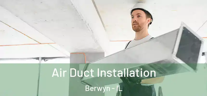 Air Duct Installation Berwyn - IL