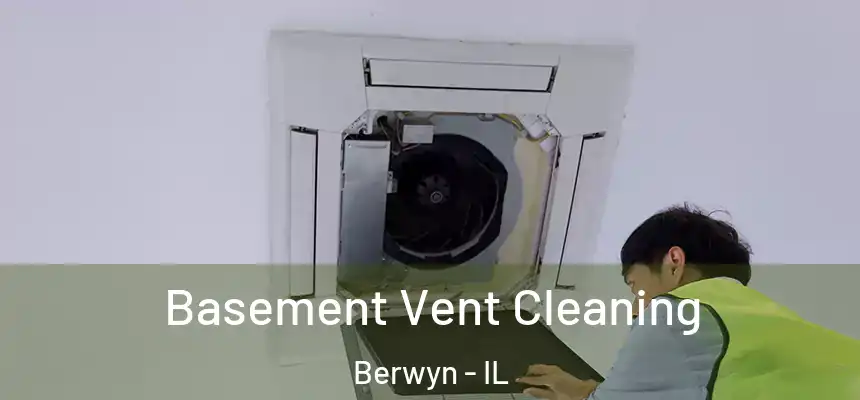 Basement Vent Cleaning Berwyn - IL