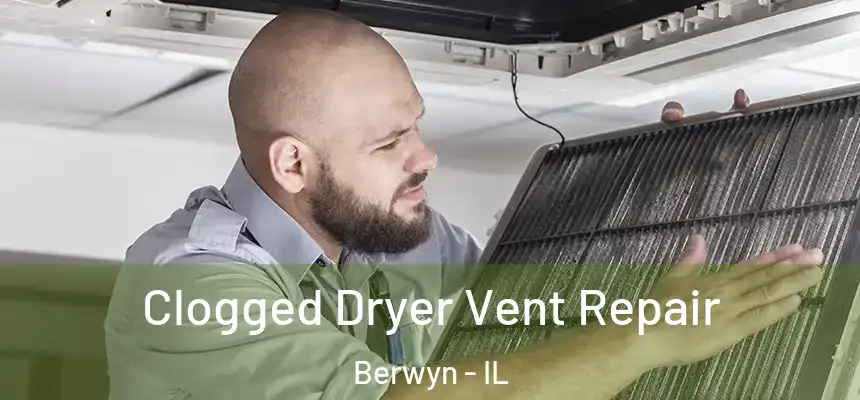  Clogged Dryer Vent Repair Berwyn - IL