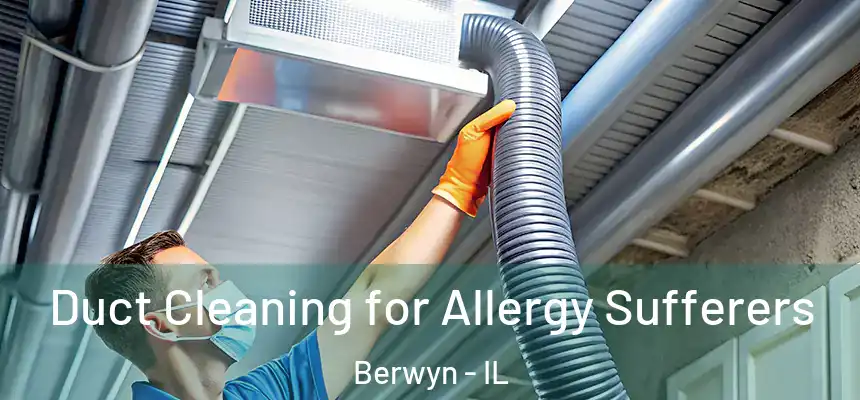  Duct Cleaning for Allergy Sufferers Berwyn - IL