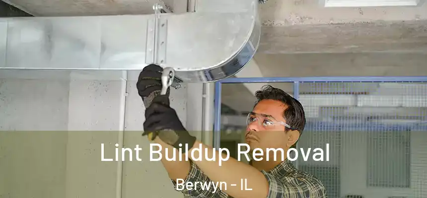 Lint Buildup Removal Berwyn - IL
