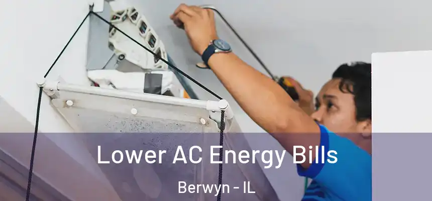  Lower AC Energy Bills Berwyn - IL