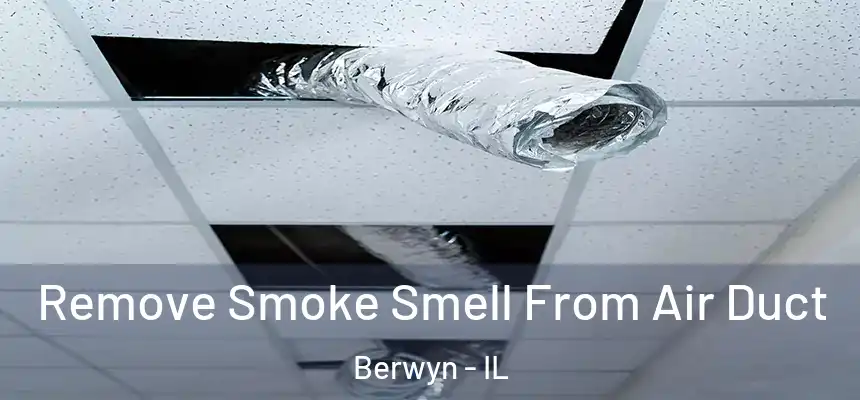  Remove Smoke Smell From Air Duct Berwyn - IL