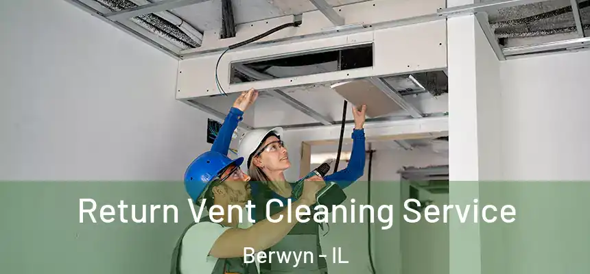 Return Vent Cleaning Service Berwyn - IL
