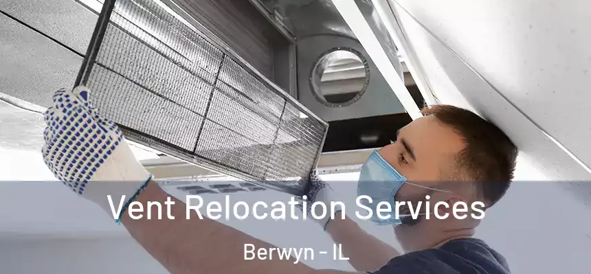 Vent Relocation Services Berwyn - IL