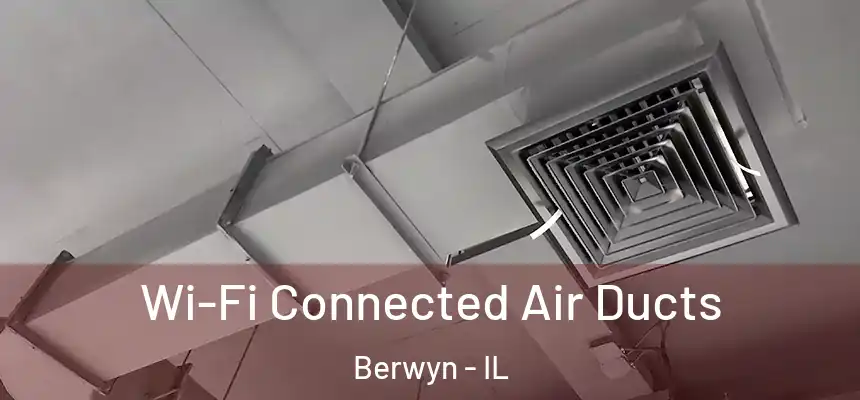  Wi-Fi Connected Air Ducts Berwyn - IL